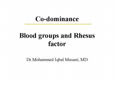 Co-dominance Blood groups and Rhesus factor