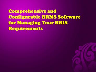 Comprehensive and Configurable HRMS Software for Managing Your HRIS Requirements