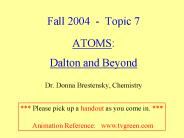 Fall 2004 - Topic 7  ATOMS: Dalton and Beyond