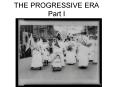 THE PROGRESSIVE ERA Part I PowerPoint PPT Presentation