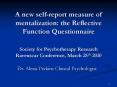 A new self-report measure of mentalization: the Reflective Function Questionnaire Society for Psychotherapy Research Ravenscar Conference, March 25th 2010 PowerPoint PPT Presentation