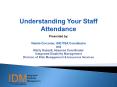Understanding Your Staff Attendance Presented by: Valerie Corcoran, ISIC PSA Coordinator and Marty Russell, Absence Coordinator Integrated Disability Management Division of Risk Management PowerPoint PPT Presentation