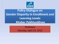 Policy Dialogue on Gender Disparity in Enrollment and Learning Levels  Khyber Pakhtunkhwa PowerPoint PPT Presentation