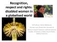 Recognition, respect and rights: disabled women in a globalised world PowerPoint PPT Presentation