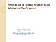 What to do to Protect Yourself as an Advisor or Plan Sponsor PowerPoint PPT Presentation