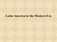 Latin America in the Modern Era PowerPoint PPT Presentation