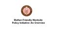Mother-Friendly Worksite Policy Initiative: An Overview PowerPoint PPT Presentation