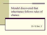 Mendel discovered that inheritance follows rules of chance.