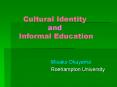 Cultural Identity and Informal Education PowerPoint PPT Presentation