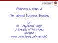 Welcome to class of International Business Strategy by Dr. Satyendra Singh University of Winnipeg Canada www.uwinnipeg.ca/~ssingh5 PowerPoint PPT Presentation