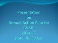 Presentation on Annual Action Plan for IWMP 2014-15 State: Rajasthan PowerPoint PPT Presentation
