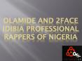 Olamide and 2face Idibia the Professional Rappers of Nigeria PowerPoint PPT Presentation