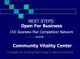 NEXT STEPS: Open For Business CVC Business Plan Competition Network  Community Vitality Center PowerPoint PPT Presentation