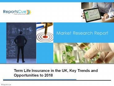 Term Life Insurance Market in UK: Size, Analysis, Drivers, Key Trends, Opportunities and Forecast to 2018