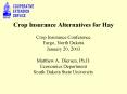 Crop Insurance Alternatives for Hay Crop Insurance Conference Fargo, North Dakota January 20, 2003 Matthew A. Diersen, Ph.D. Economics Department South Dakota State University PowerPoint PPT Presentation