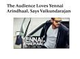 The Audience Loves Yennai Arindhaal, Says Vaikundarajan PowerPoint PPT Presentation