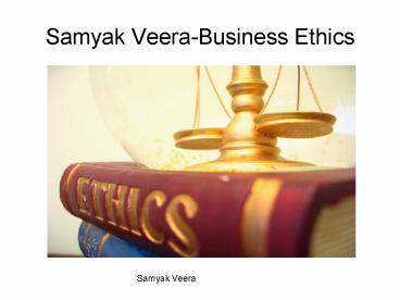 Samyak Veera- Business Ethics