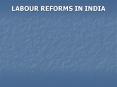 LABOUR REFORMS IN INDIA PowerPoint PPT Presentation