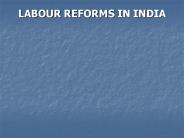 LABOUR REFORMS IN INDIA