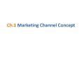 Ch.1 Marketing Channel Concept PowerPoint PPT Presentation