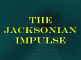 The Jacksonian Impulse PowerPoint PPT Presentation