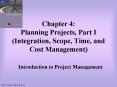 Chapter 4: Planning Projects, Part I (Integration, Scope, Time, and Cost Management) PowerPoint PPT Presentation