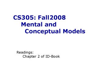 CS305: Fall2008   Mental and    Conceptual Models