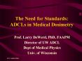 The Need for Standards: ADCLs in Medical Dosimetry PowerPoint PPT Presentation