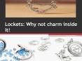 Lockets: Why not charm inside it!