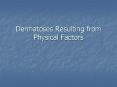 Dermatoses Resulting from Physical Factors PowerPoint PPT Presentation
