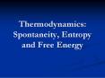 Thermodynamics: Spontaneity, Entropy and Free Energy PowerPoint PPT Presentation