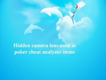 Hidden camera lens used in poker cheat analyzer items