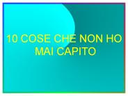 10 COSE CHE NON HO
