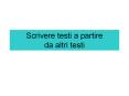 Scrivere testi a partire da altri testi PowerPoint PPT Presentation