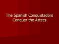 The Spanish Conquistadors Conquer the Aztecs PowerPoint PPT Presentation