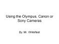 Using the Olympus, Canon or Sony Cameras PowerPoint PPT Presentation