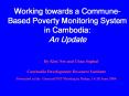 Working towards a Commune-Based Poverty Monitoring System in Cambodia: An Update PowerPoint PPT Presentation
