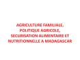 AGRICULTURE FAMILIALE, POLITIQUE AGRICOLE, SECURISATION ALIMENTAIRE ET NUTRITIONNELLE A MADAGASCAR PowerPoint PPT Presentation