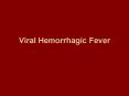 Viral Hemorrhagic Fever PowerPoint PPT Presentation