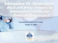 Admissions VS. Observation Black and White Answers to Admissions Criteria and Observation Services PowerPoint PPT Presentation