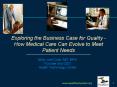 Exploring the Business Case for Quality - How Medical Care Can Evolve to Meet Patient Needs PowerPoint PPT Presentation