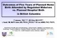 Outcomes of Five Years of Planned Home Birth Attended by Regulated Midwives vs. Planned Hospital Birth in British Columbia PowerPoint PPT Presentation