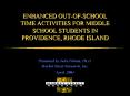ENHANCED OUT-OF-SCHOOL TIME ACTIVITIES FOR MIDDLE SCHOOL STUDENTS IN PROVIDENCE, RHODE ISLAND PowerPoint PPT Presentation