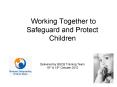 Working Together to Safeguard and Protect Children   Delivered by BSCB Training Team 18th PowerPoint PPT Presentation