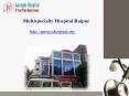 Multispecialty Hospital Raipur PowerPoint PPT Presentation