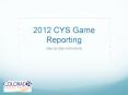 2012 CYS Game Reporting PowerPoint PPT Presentation