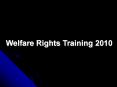 Welfare Rights Training 2010 PowerPoint PPT Presentation