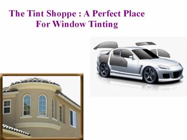 The Tint Shoppe : A Perfect Place For Window Tinting