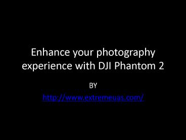 Enhance your photography experience with DJI Phantom 2