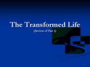 The Transformed Life (Review of Part 1)
